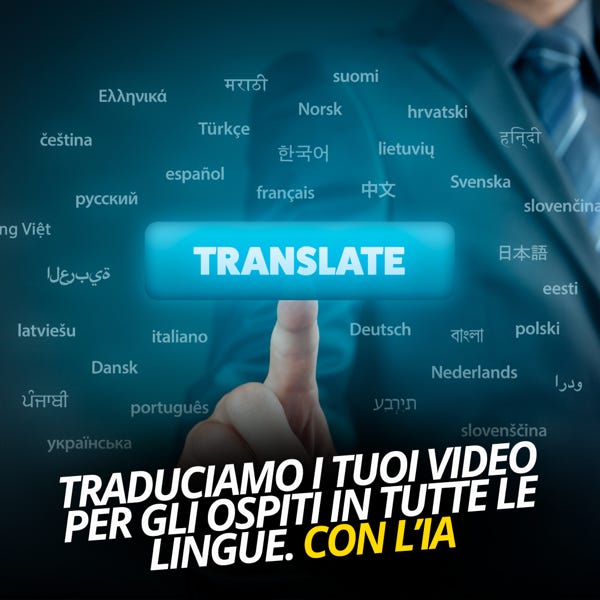 Grazie all'intelligenza artificiale possiamo tradurre i video che mandi agli ospiti con le regole della casa in tutte le lingue.